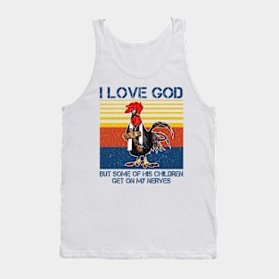 Chicken I Love God But Some Of His Children Get On My Nerves Tank Top